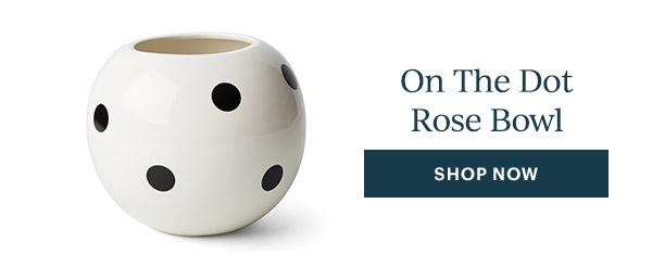 On the Dot Rose Bowl  [SHOP NOW]