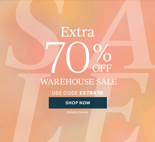 Extra 70% OFF  WAREHOUSE SALE  USE CODE EXTRA70  [SHOP NOW] Details below.