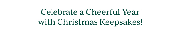 Celebrate a Cheerful Year with Christmas Keepsakes!