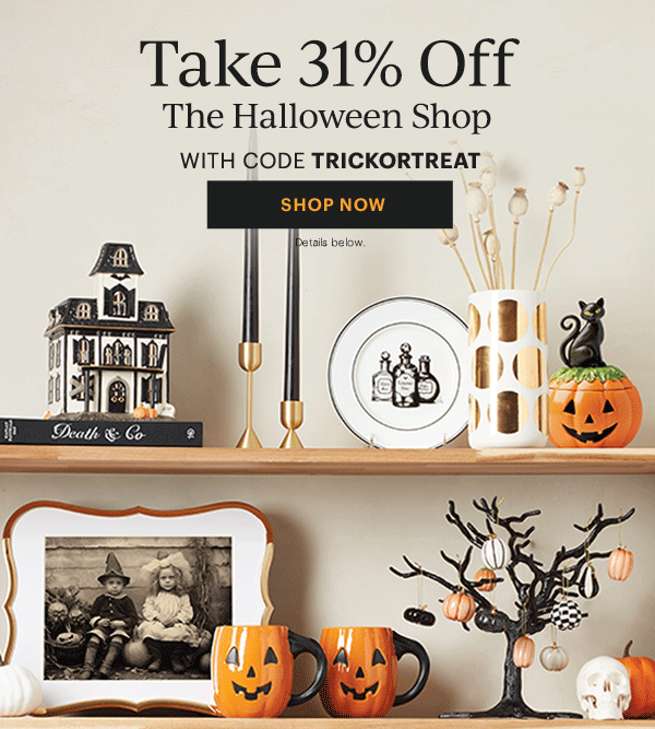 Take 31% Off  The Halloween Shop  WITH CODE TRICKORTREAT  [SHOP NOW] Details below.
