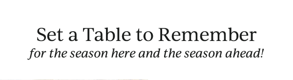 Set a Table to Remember  for the season here and the season ahead!