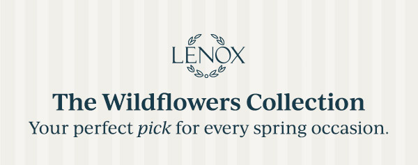 LENOX  The Wildflowers Collection  Your perfect pick for every spring occasion.