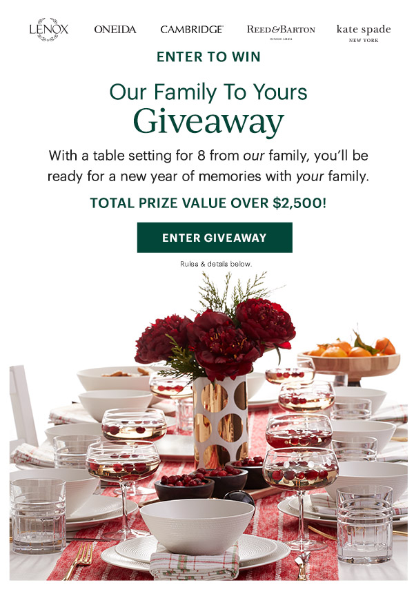 ENTER TO WIN  Our Family To Yours Giveaway  With a table setting for 8 from our family, you'll be ready for a new year of memories with your family.  TOTAL PRIZE VALUE OVER $2,500!  [ENTER GIVEAWAY] Rules & details below.