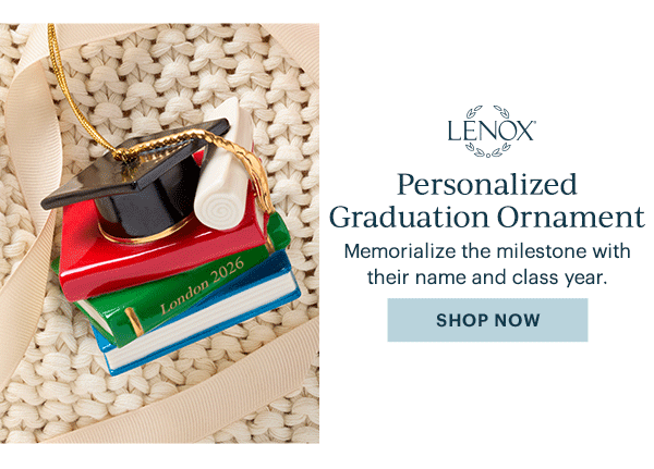 LENOX  Personalized Graduation Ornament  Memorialize the milestone with their name and class year.  [SHOP NOW]