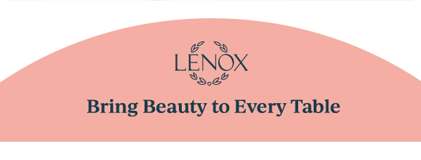 LENOX  Bring Beauty to Every Table