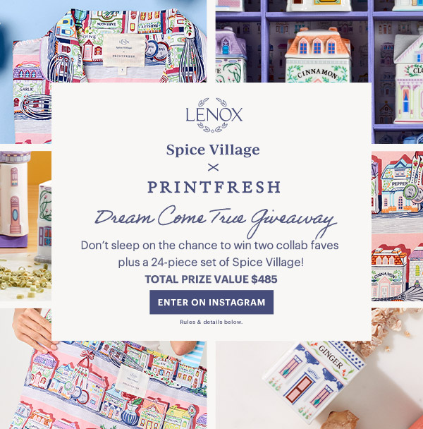 LENOX Spice Village x PRINTFRESH  Dream Come True Giveaway  Don't sleep on the chance to win two collab faves plus a 24-piece set of Spice Village!  TOTAL PRIZE VALUE $485  [ENTER ON INSTAGRAM] Rules & details below.