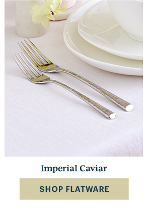 Imperial Caviar  [SHOP FLATWARE]