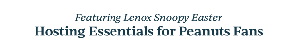 Featuring Lenox Snoopy Easter  Hosting Essentials for Peanuts Fans