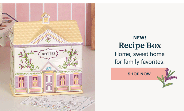 NEW!  Recipe Box  Home, sweet home for family favorites.  [SHOP NOW]