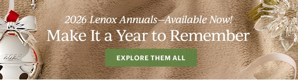 2026 Lenox Annuals—Available Now!  Make It a Year to Remember  [EXPLORE THEM ALL]