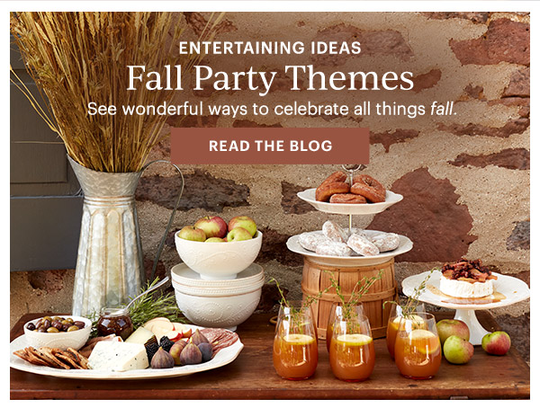 ENTERTAINING IDEAS  Fall Party Themes  See wonderful ways to celebrate all things fall.  [READ THE BLOG]