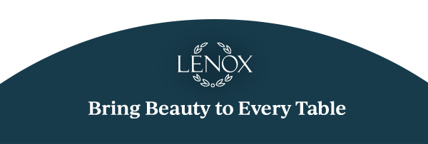LENOX  Bring Beauty to Every Table