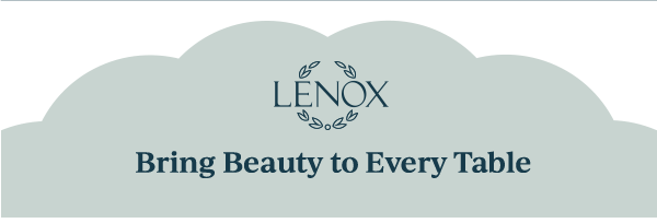 LENOX  Bring Beauty to Every Table