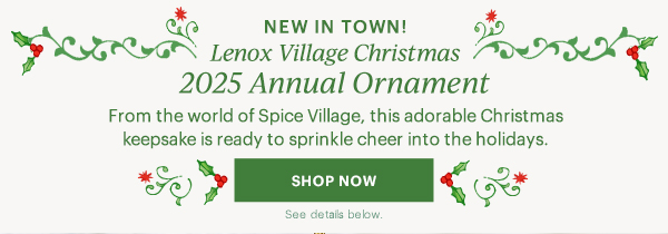 NEW IN TOWN!  Lenox Village Christmas  2025 Annual Ornament  From the world of Spice Village, this adorable Christmas keepsake is ready to sprinkle cheer into the holidays.  [SHOP NOW] See details below.