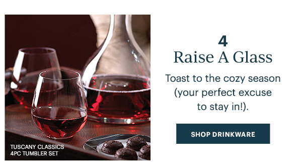 4) Raise A Glass: Toast to the cozy season (your perfect excuse to stay in!). SHOP DRINKWARE