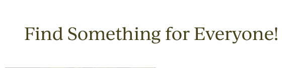 Find Something for Everyone!