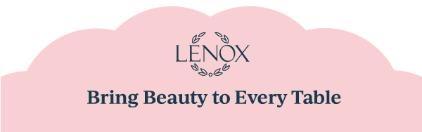 LENOX  Bring Beauty to Every Table