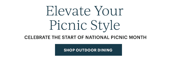 Elevate Your Picnic Style SHOP OUTDOOR DINING