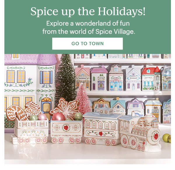 Spice up the Holidays!  Explore a wonderland of fun from the world of Spice Village.  [GO TO TOWN]