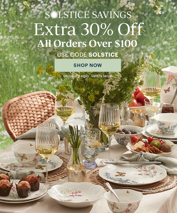SOLSTICE SAVINGS  Extra 30% Off  All Orders Over $100  USE CODE SOLSTICE  [SHOP NOW] Exclusions apply. Details below.