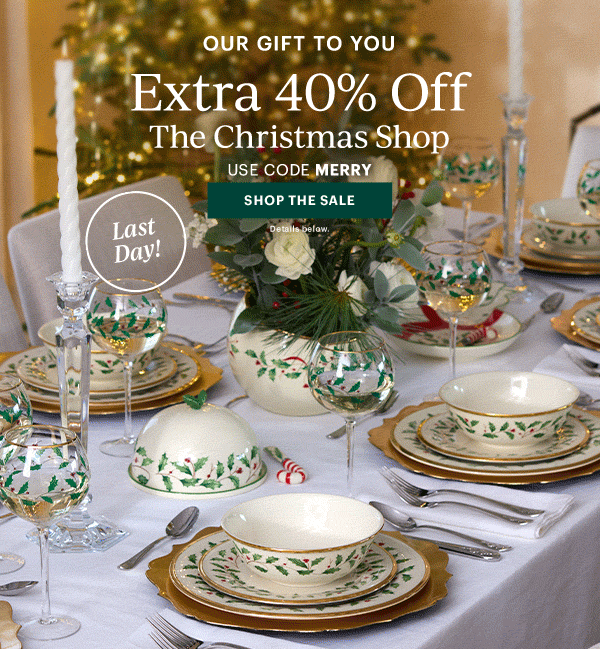 OUR GIFT TO YOU  Extra 40% Off  The Christmas Shop  USE CODE MERRY  [SHOP THE SALE] Details below.  Last Day!