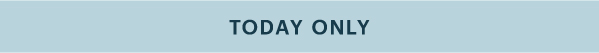 TODAY ONLY