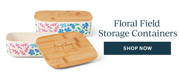 Floral Field Storage Containers  [SHOP NOW]