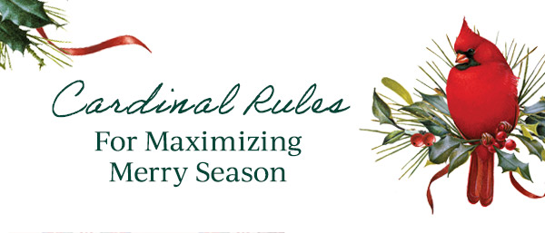 Cardinal Rules  For Maximizing Merry Season