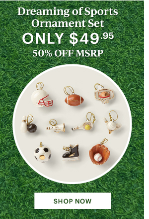 Dreaming of Sports Ornament Set ONLY $49.95 50% OFF MSRP SHOP NOW