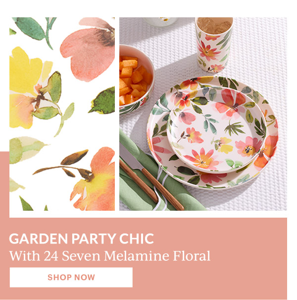 GARDEN PARTY CHIC  With 24 Seven Melamine Floral  [SHOP NOW]