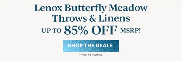 Lenox Butterfly Meadow  Throws & Linens  UP TO 85% OFF MSRP!  [SHOP THE DEALS] Prices as marked.