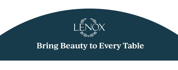 LENOX  Bring Beauty to Every Table