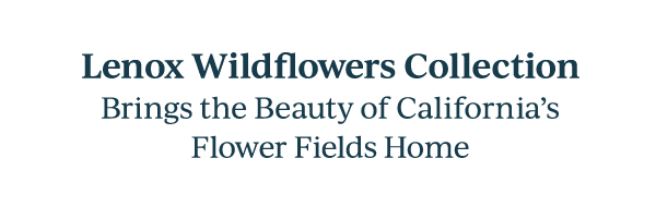 Lenox Wildflowers Collection  Brings the Beauty of California's Flower Fields Home