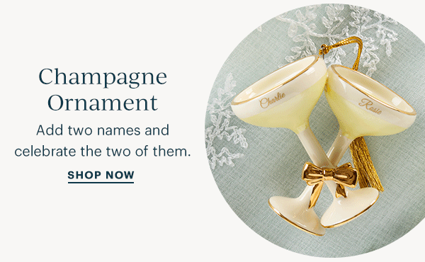 Champagne Ornament  Add two names and celebrate the two of them.  SHOP NOW