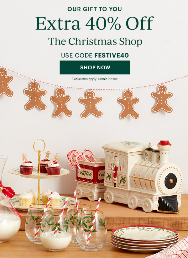 OUR GIFT TO YOU  Extra 40% Off  The Christmas Shop  USE CODE FESTIVE40  [SHOP NOW] Exclusions apply. Details below.