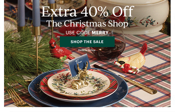 Extra 40% Off  The Christmas Shop  USE CODE MERRY  [SHOP THE SALE] Details below.