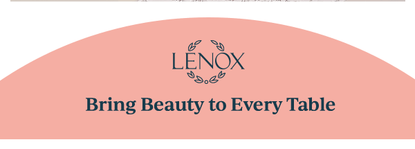 LENOX  Bring Beauty to Every Table