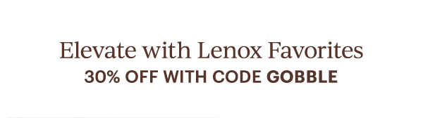 Elevate with Lenox Favorites  30% OFF WITH CODE GOBBLE