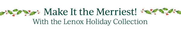 Make It the Merriest!  With the Lenox Holiday Collection