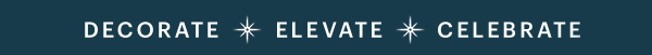 DECORATE  ELEVATE  CELEBRATE