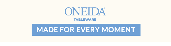 ONEIDA  TABLEWARE  [MADE FOR EVERY MOMENT]