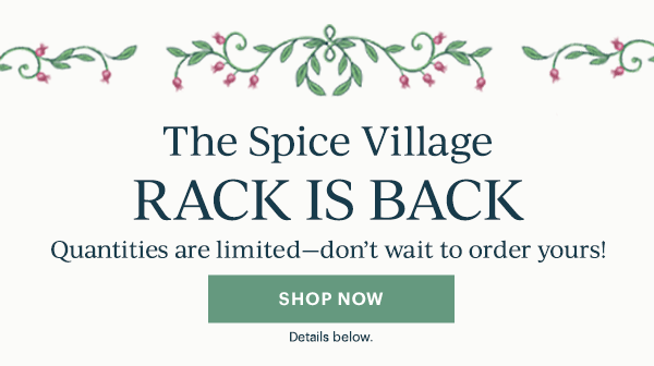 The Spice Village RACK IS BACK  Quantities are limited—don't wait to order yours!  [SHOP NOW] Details below.