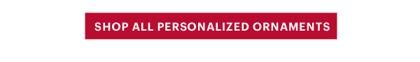 [SHOP ALL PERSONALIZED ORNAMENTS]