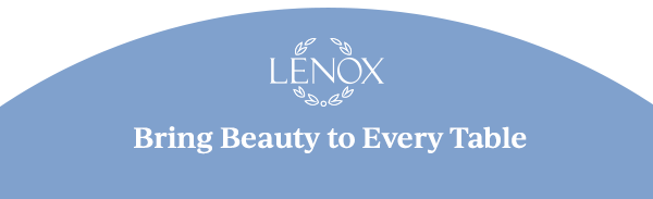 LENOX  Bring Beauty to Every Table