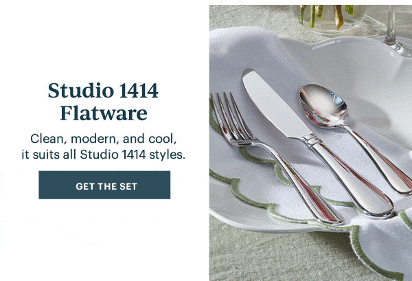Studio 1414 Flatware  Clean, modern, and cool it suits all Studio 1414 styles.  [GET THE SET]