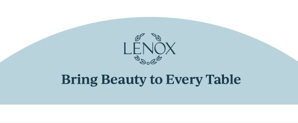 LENOX  Bring Beauty to Every Table