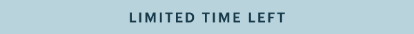 LIMITED TIME LEFT