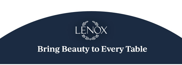 LENOX  Bring Beauty to Every Table