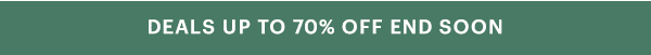 DEALS UP TO 70% OFF END SOON