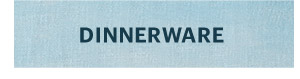 DINNERWARE